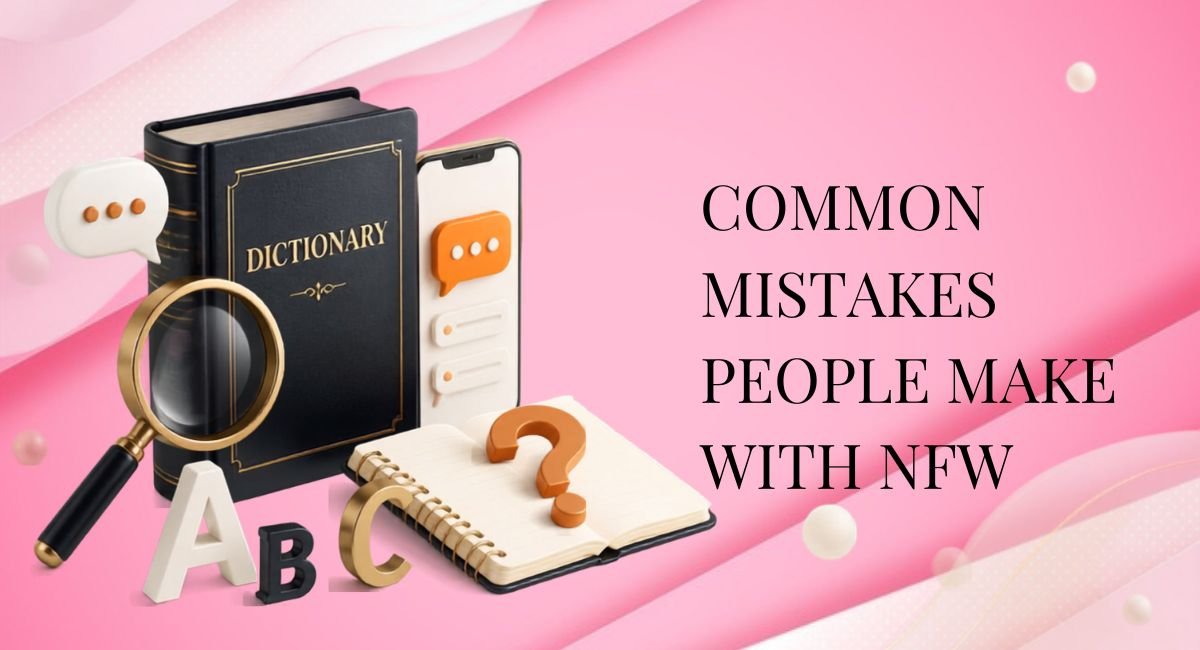 Common Mistakes People Make With NFW