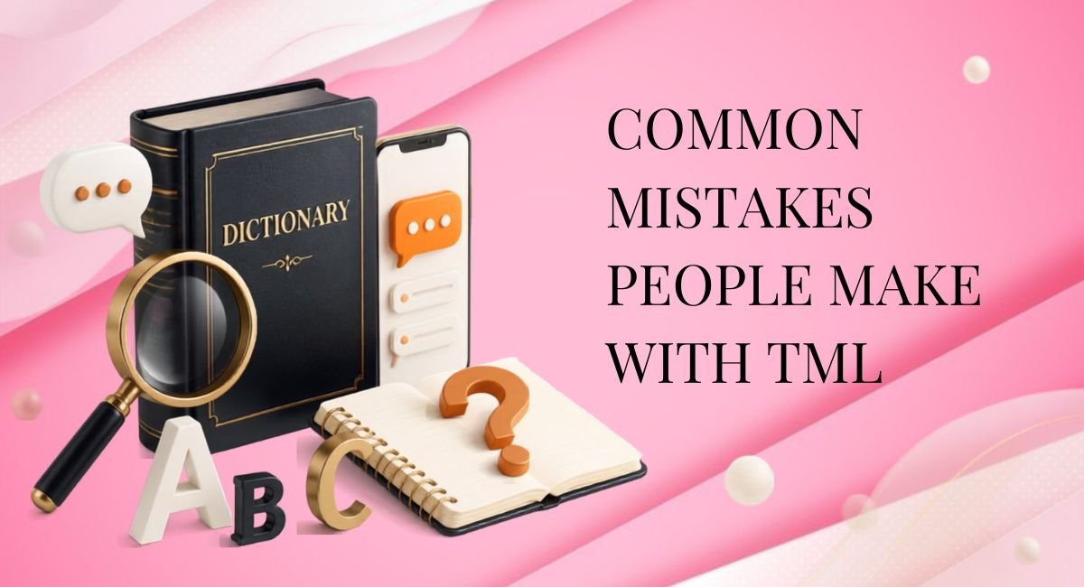 Common Mistakes People Make With TML