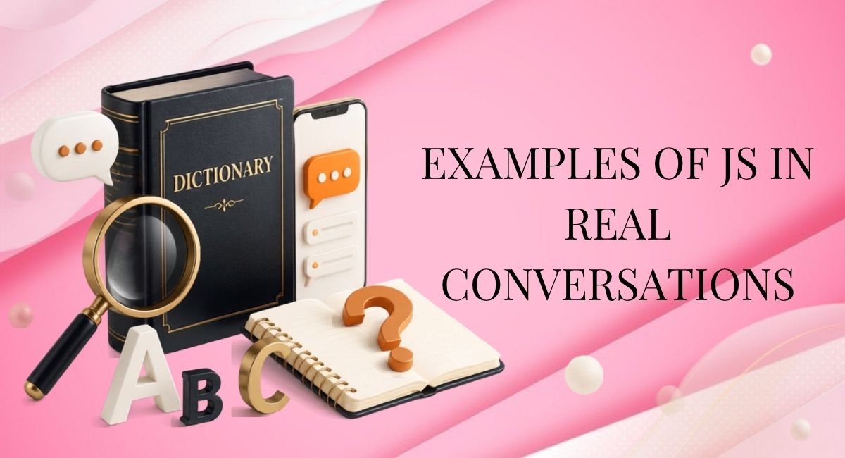 Examples of JS in Real Conversations