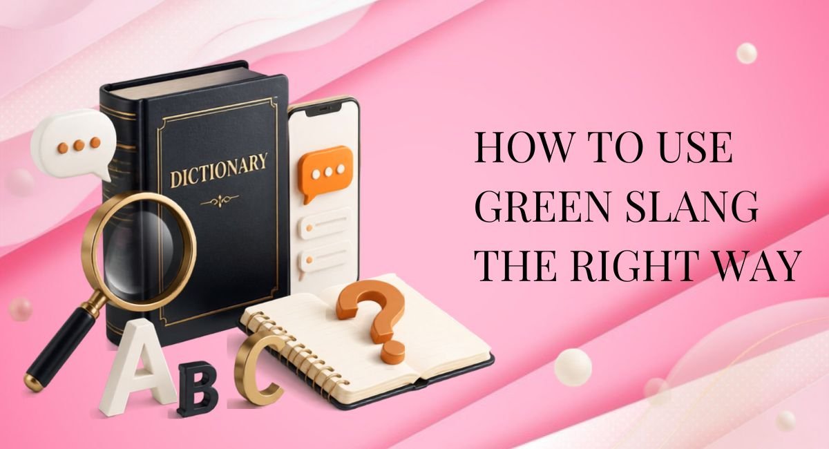How to Use Green Slang the Right Way