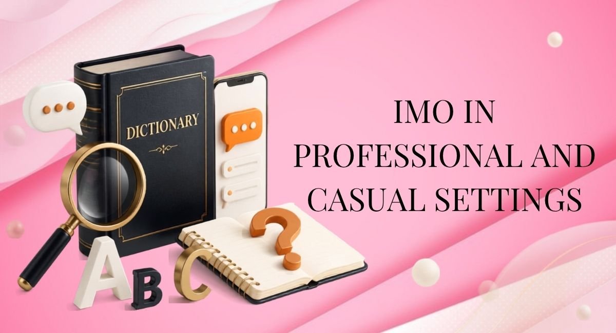 IMO in Professional and Casual Settings
