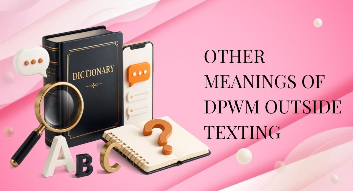 Other Meanings of DPWM Outside Texting