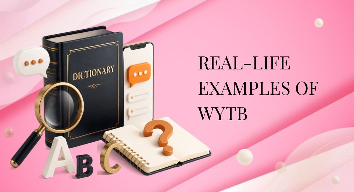 Real-Life Examples of WYTB