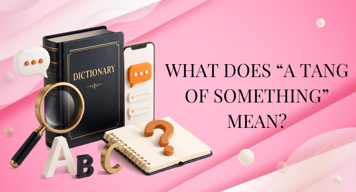 What does “a tang of something” mean?