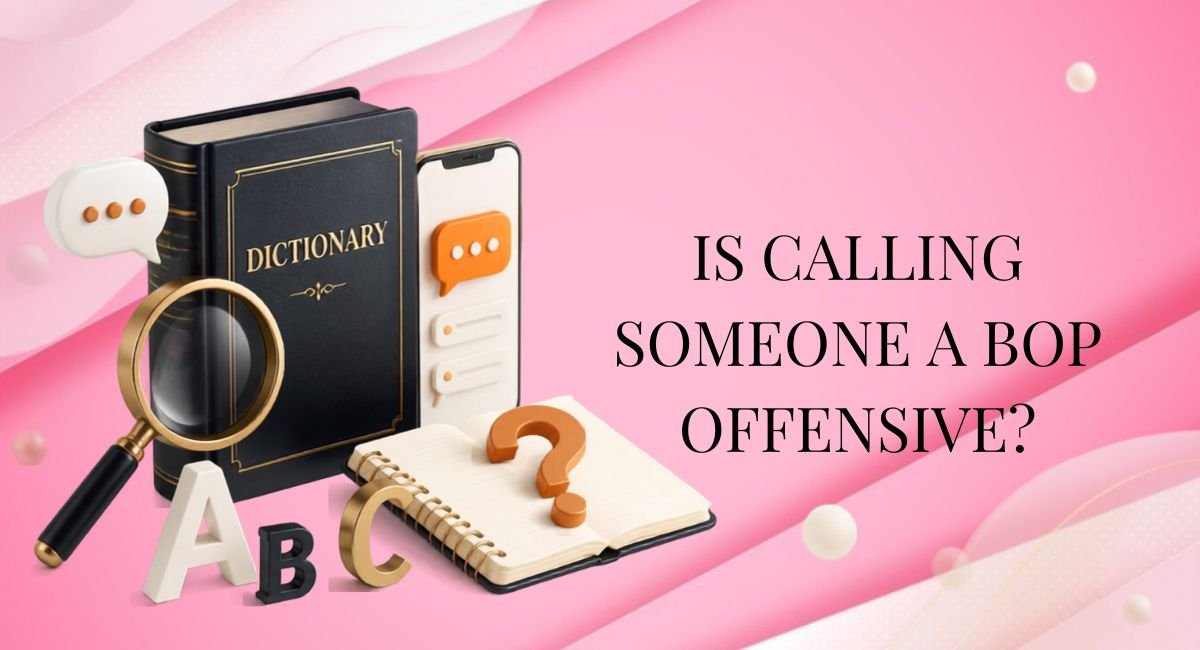 Is Calling Someone a BOP Offensive?